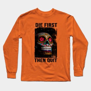 Army Motivational die first then quit army Long Sleeve T-Shirt